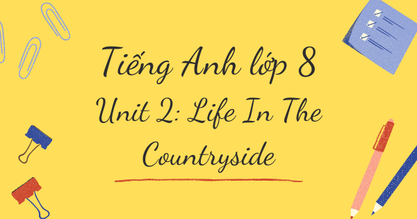 Từ vựng tiếng Anh lớp 8 | Unit 2: Life In The Countryside (Cuộc sống ở miền quê)